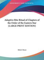 Adoptive Rite Ritual of Chapters of the Order of the Eastern Star (LARGE PRINT EDITION)