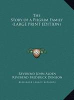 The Story of a Pilgrim Family (LARGE PRINT EDITION)