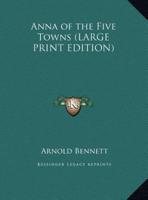 Anna of the Five Towns (LARGE PRINT EDITION)