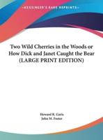 Two Wild Cherries in the Woods or How Dick and Janet Caught the Bear