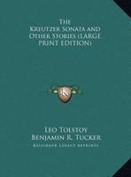 The Kreutzer Sonata and Other Stories (LARGE PRINT EDITION)