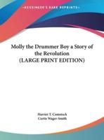 Molly the Drummer Boy a Story of the Revolution (LARGE PRINT EDITION)