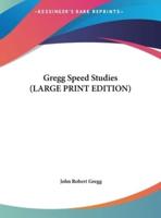 Gregg Speed Studies (LARGE PRINT EDITION)