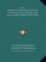 The Ordeal of Richard Feverel a History of a Father and Son (LARGE PRINT EDITION)