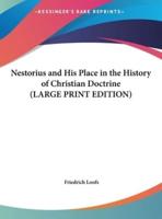 Nestorius and His Place in the History of Christian Doctrine (LARGE PRINT EDITION)