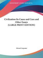 Civilization Its Cause and Cure and Other Essays