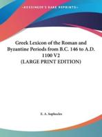 Greek Lexicon of the Roman and Byzantine Periods from B.C. 146 to A.D. 1100 V2 (LARGE PRINT EDITION)