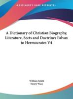 A Dictionary of Christian Biography, Literature, Sects and Doctrines Falvax to Hermocrates V4