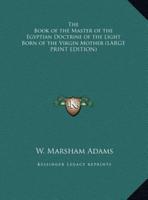 The Book of the Master of the Egyptian Doctrine of the Light Born of the Virgin Mother (LARGE PRINT EDITION)