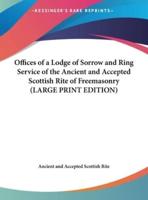 Offices of a Lodge of Sorrow and Ring Service of the Ancient and Accepted Scottish Rite of Freemasonry (LARGE PRINT EDITION)