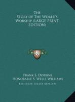 The Story of The World's Worship (LARGE PRINT EDITION)