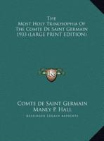 The Most Holy Trinosophia Of The Comte De Saint Germain 1933 (LARGE PRINT EDITION)