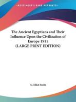 The Ancient Egyptians and Their Influence Upon the Civilization of Europe 1911