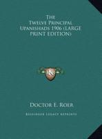 The Twelve Principal Upanishads 1906 (LARGE PRINT EDITION)