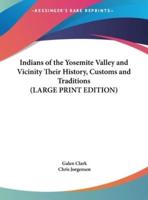 Indians of the Yosemite Valley and Vicinity Their History, Customs and Traditions (LARGE PRINT EDITION)
