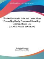 The Old Swimmin Hole and Leven More Poems Neghborly Poems on Friendship Grief and Farm Life (LARGE PRINT EDITION)