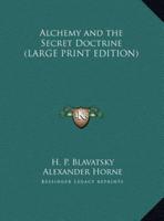 Alchemy and the Secret Doctrine (LARGE PRINT EDITION)