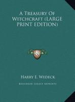 A Treasury Of Witchcraft (LARGE PRINT EDITION)