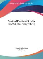 Spiritual Practices Of India (LARGE PRINT EDITION)