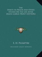 The Spirits in Prison and Other Studies on the Life After Death