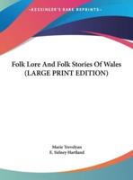 Folk Lore And Folk Stories Of Wales (LARGE PRINT EDITION)