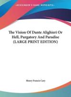 The Vision of Dante Alighieri or Hell, Purgatory and Paradise