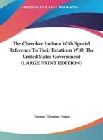 The Cherokee Indians With Special Reference to Their Relations With the United States Government