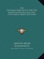 The Colonial Merchants and the American Revolution 1763-1776