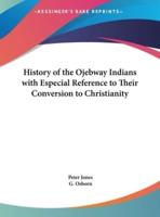 History of the Ojebway Indians With Especial Reference to Their Conversion to Christianity