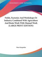 Fields, Factories and Workshops or Industry Combined With Agriculture and Brain Work With Manual Work