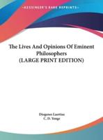 The Lives And Opinions Of Eminent Philosophers (LARGE PRINT EDITION)