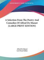 A Selection from the Poetry and Comedies of Alfred De Musset