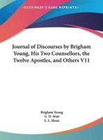 Journal of Discourses by Brigham Young, His Two Counsellors, the Twelve Apostles, and Others V11