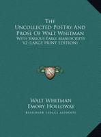 The Uncollected Poetry and Prose of Walt Whitman