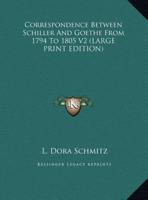 Correspondence Between Schiller And Goethe From 1794 To 1805 V2 (LARGE PRINT EDITION)