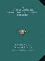 The Genuine Works Of Hippocrates (LARGE PRINT EDITION)