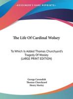 The Life of Cardinal Wolsey