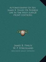 Autobiography of REV. James B. Finley or Pioneer Life in the West