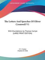 The Letters and Speeches of Oliver Cromwell V1