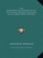 The Rover Boys On Treasure Isle Or The Strange Cruise Of The Steam Yacht (LARGE PRINT EDITION)