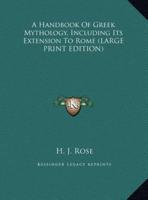 A Handbook Of Greek Mythology, Including Its Extension To Rome (LARGE PRINT EDITION)