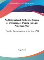 An Original and Authentic Journal of Occurrences During the Late American War