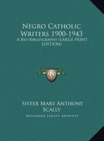 Negro Catholic Writers 1900-1943