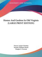 Homes And Gardens In Old Virginia (LARGE PRINT EDITION)