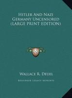 Hitler And Nazi Germany Uncensored (LARGE PRINT EDITION)