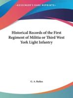 Historical Records of the First Regiment of Militia or Third West York Light Infantry