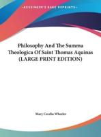 Philosophy And The Summa Theologica Of Saint Thomas Aquinas (LARGE PRINT EDITION)
