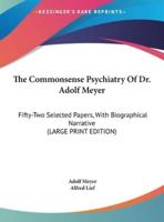 The Commonsense Psychiatry of Dr. Adolf Meyer