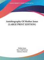 Autobiography Of Mother Jones (LARGE PRINT EDITION)