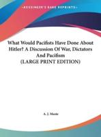 What Would Pacifists Have Done About Hitler? A Discussion of War, Dictators and Pacifism